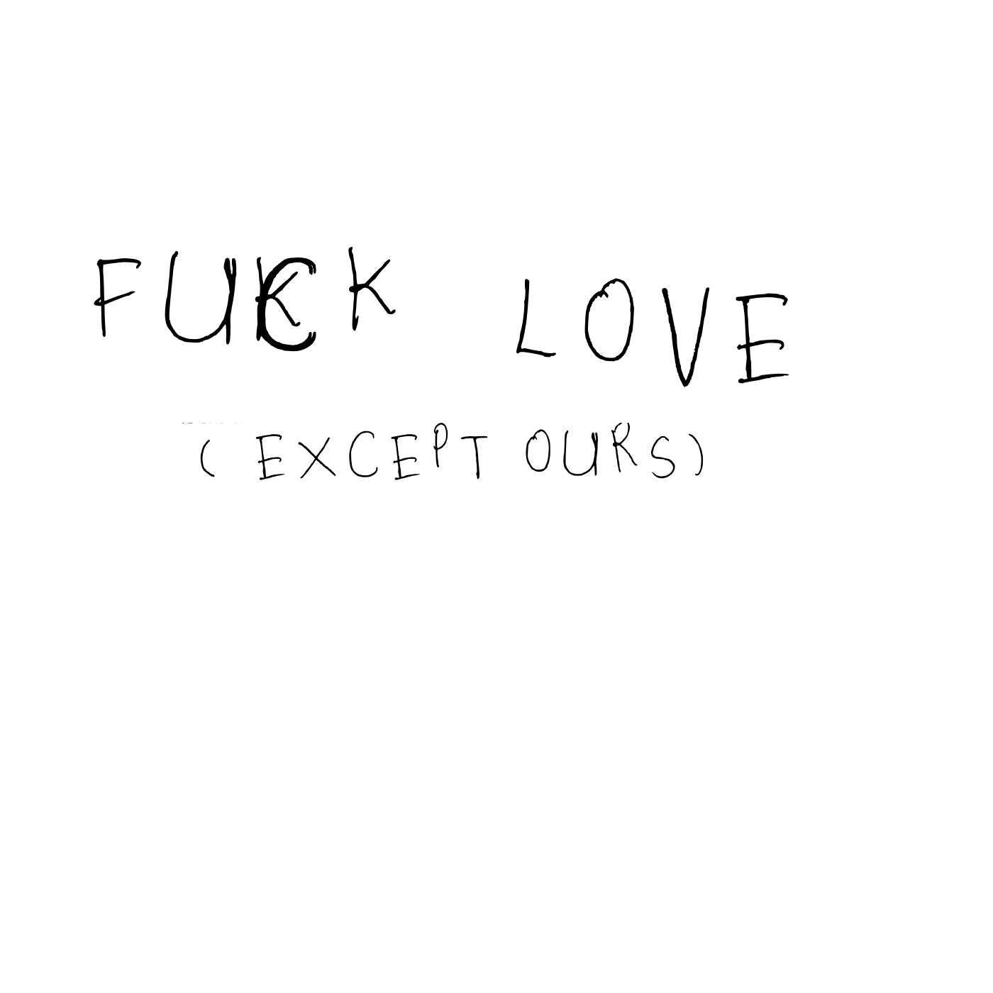 FUCK LOVE (EXCEPT OURS)