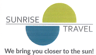 SUNRISE TRAVEL We bring you closer to the sun!