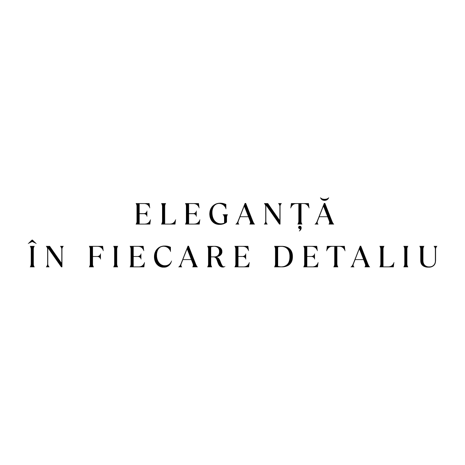 ELEGANȚĂ ÎN FIECARE DETALIU