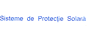 SISTEME DE PROTECŢIE SOLARĂ