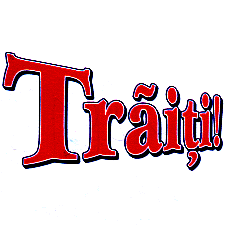 TRĂIŢI !