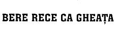 BERE RECE CA GHEATA