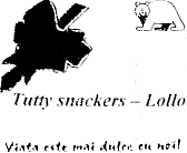 TUTTY SNACKERS LOLLO VIATA ESTE MAI DULCE CU NOI