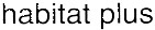 HABITAT PLUS