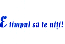 E TIMPUL SĂ TE UIŢI !