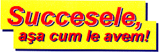 SUCCESELE AŞA CUM LE AVEM !
