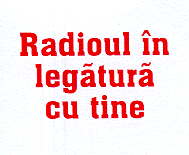 RADIOUL IN LEGATURA CU TINE