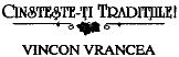 CINSTESTE-TI TRADITIILE! VINCON VRANCEA