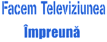 FACEM TELEVIZIUNEA IMPREUNA