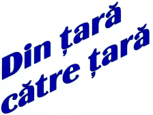 DIN ŢARĂ CĂTRE ŢARĂ