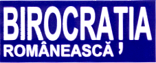 BIROCRAŢIA ROMÂNEASCĂ