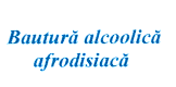 BAUTURĂ ALCOOLICA AFRODISIACĂ