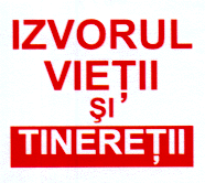 IZVORUL VIEŢII SI TINEREŢII