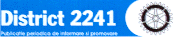 DISTRICT 2241 PUBLICATIE PERIODICA DE INFORMARE SI PROMOVARE