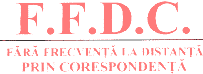 FFDC FĂRĂ FRECVENŢĂ LA DISTANŢĂ PRIN CORESPONDENŢĂ