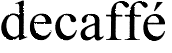 DECAFFE