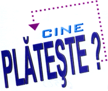 CINE PLĂTEŞTE?
