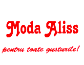 MODA ALISS PENTRU TOATE GUSTURILE!