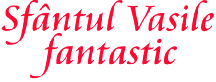 SFANTUL VASILE FANTASTIC