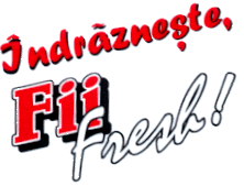 INDRAZNESTE, FII FRESH !