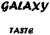 GALAXY TASTE