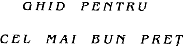 GHID PENTRU CEL MAI BUN PREŢ