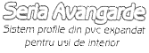 SERIA AVANGARDE SISTEM PROFILE DIN PVC EXPANDAT PENTRU USI DE INTERIOR