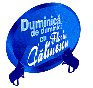 DUMINICA DE DUMINICA CU FLORIN CALINESCU