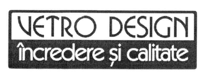 VETRO DESIGN ÎNCREDERE ŞI CALITATE