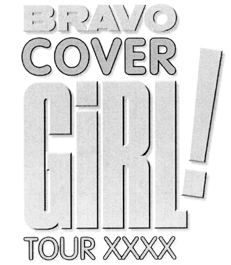 BRAVO COVER GIRL! TOUR XXXX