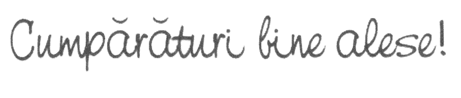 CUMPĂRĂTURI BINE ALESE!