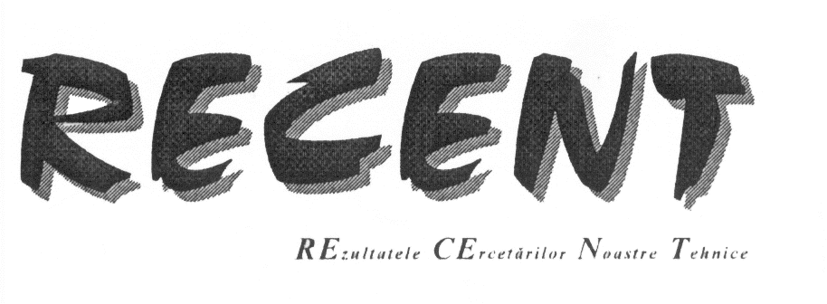 RECENT REZULTATELE CERCETARILOR NOASTRE TEHNICE