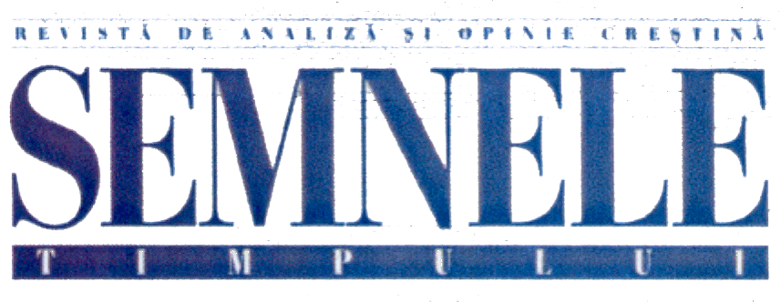SEMNELE TIMPULUI REVISTĂ DE ANALIZĂ ŞI OPINIE CREŞTINĂ