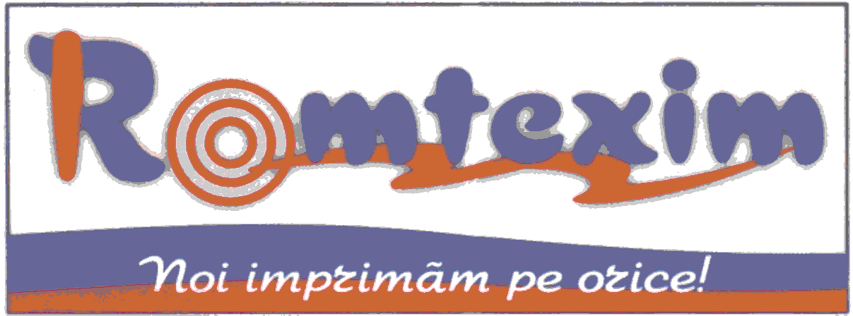 ROMTEXIM NOI IMPRIMĂM PE ORICE !