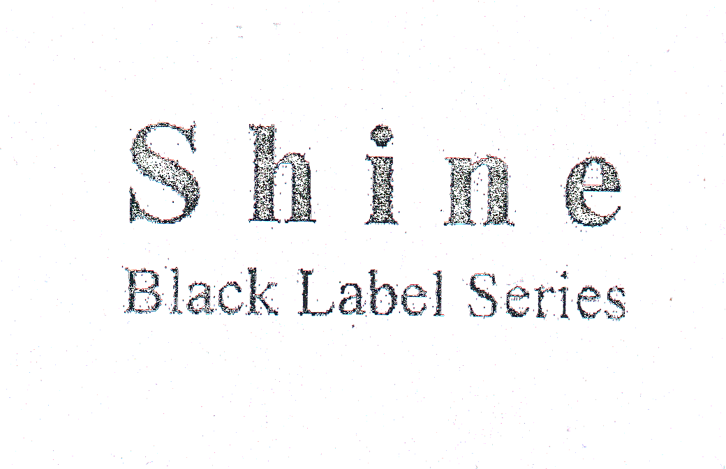 SHINE BLACK LABEL SERIES