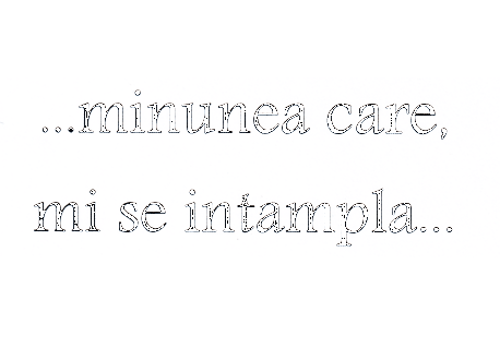 ...MINUNEA CARE, MI SE INTAMPLA ...