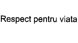 RESPECT PENTRU VIATA