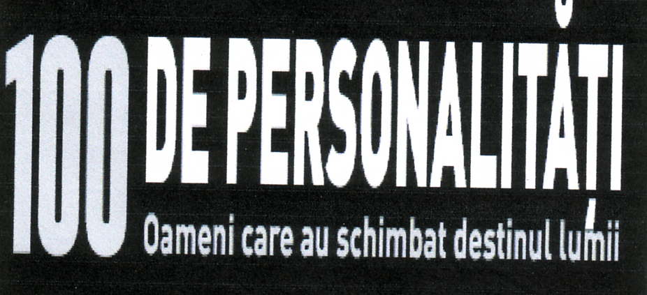 100 DE PERSONALITĂŢI OAMENI CARE AU SCHIMBAT DESTINUL LUMII