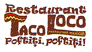 RESTAURANT TACO LOCO RESTAURANT MEXICAN POFTIŢI, POFTIŢI!