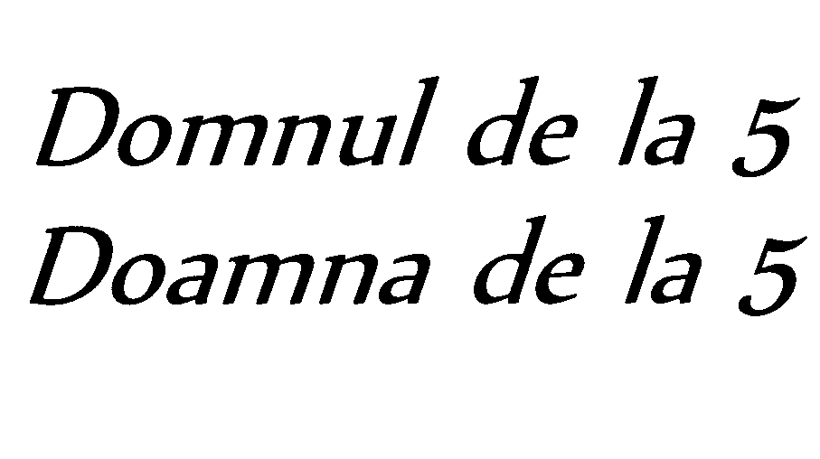 DOMNUL DE LA 5 DOMNA DE LA 5