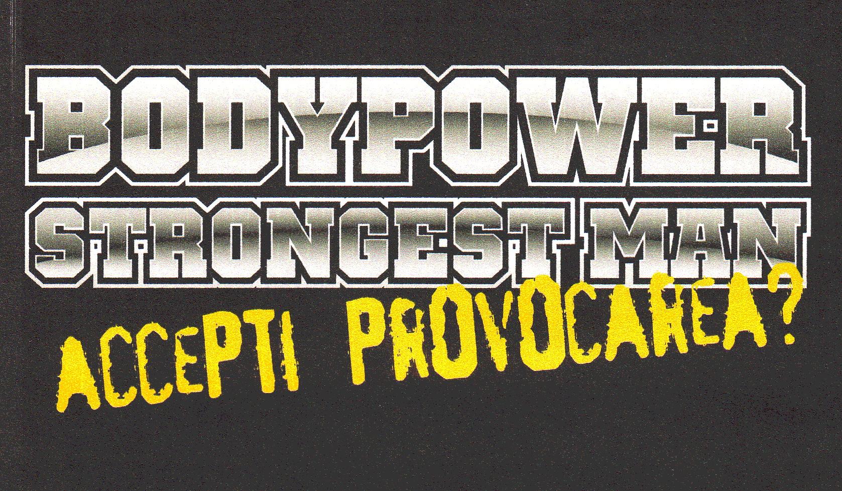 BODYPOWER STRONGESTMAN ACCEPŢI PROVOCAREA ?