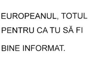 EUROPEANUL, TOTUL PENTRU CA TU SĂ FII BINE INFORMAT