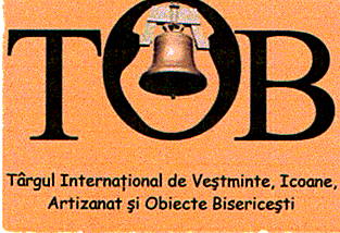TOB TÂRGUL INTERNAŢIONAL DE VEŞMINTE, ICOANE, ARTIZANAT ŞI OBIECTE BISERICEŞTI