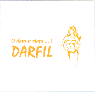 DARFIL O DATA-N VIATA!