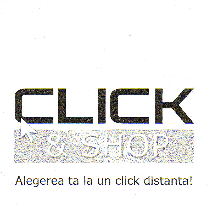 CLICK & SHOP ALEGEREA TA LA UN CLICK DISTANTA