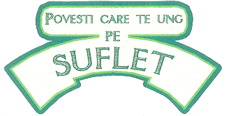 POVESTI CARE TE UNG PE SUFLET