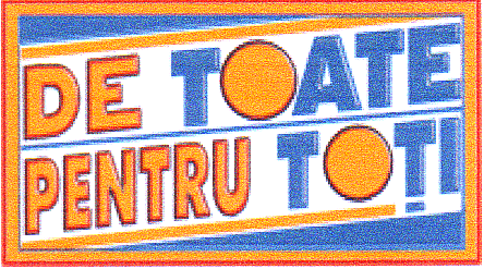 DE TOATE PENTRU TOŢI