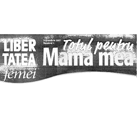 LIBERTATEA PENTRU FEMEI TOTUL PENTRU MAMA MEA