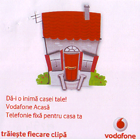VODAFONE DĂ-I O INIMĂ CASEI TALE! VODAFONE ACASĂ TELEFONIE FIXĂ PENTRU CASA TA TRĂIEŞTE FIECARE CLIPĂ