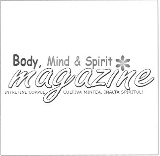 BODY, MIND & SPIRIT MAGAZINE INTRETINE CORPUL, CULTIVA MINTEA, INALTA SPIRITUL!